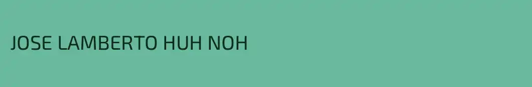 JOSE LAMBERTO HUH NOH